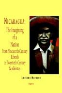 Cover of: Nicaragua, the imagining of a nation: from nineteenth-century liberals to twentieth-century Sandinistas