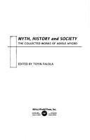 Cover of: Myth, history and society: the collected works of Adiele Afigbo