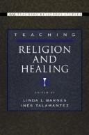 Cover of: Teaching religion and healing by Linda L. Barnes and Inés Talamantez, editors.