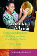 Cover of: Brazilian music: northeastern traditions and the heartbeat of a modern nation