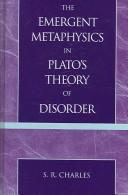 The emergent metaphysics in Plato's theory of disorder by S. R. Charles