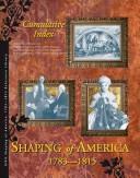 Cover of: Shaping of America, 1783-1815, reference library.