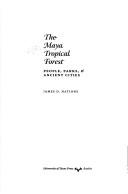 Cover of: The Maya tropical forest: people, parks, and ancient cities