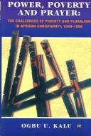Cover of: Power, poverty, and prayer: the challenges of poverty and pluralism in African Christianity : 1960-1996