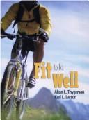 Cover of: Fit to be well by Alton L. Thygerson