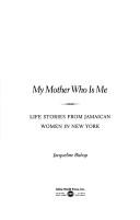 Cover of: My mother who is me: life stories from immigrant Jamaican women