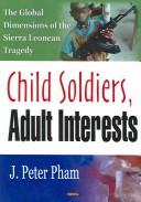 Cover of: Child soldiers, adult interests by John-Peter Pham