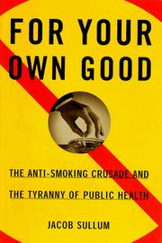 Cover of: For your own good: the anti-smoking crusade and the tyranny of public health