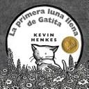 Cover of: La primera luna llena de gatita by Kevin Henkes