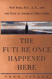 Cover of: The future once happened here: New York, D.C., L.A., and the fate of America's big cities