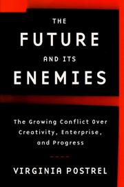 Cover of: The future and its enemies: the growing conflict over creativity, enterprise, and progress