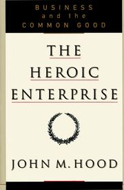 Cover of: The heroic enterprise: business and the common good