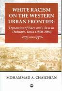 Cover of: White racism on the Western urban frontier by Chaichian, Mohammad A.