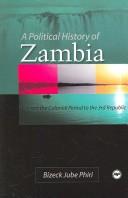 Cover of: A political history of Zambia: from colonial rule to the third republic, 1890-2001