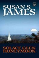 Cover of: Solace Glen honeymoon by Susan S. James