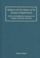 Religion and the origins of the German Enlightenment by Thomas Ahnert