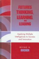 Cover of: Futures thinking, learning, and leading: applying multiple intelligences to success and innovation