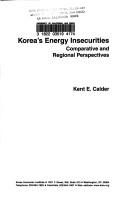 Cover of: Korea's energy insecurities: comparative and regional perspectives