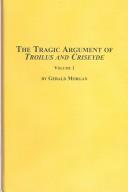Cover of: tragic argument of Trolius and Criseyde | Morgan, Gerald