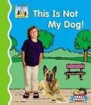 Cover of: This is not my dog! by Pam Scheunemann