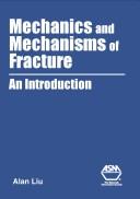 Mechanics and mechanisms of fracture by A. F. Liu