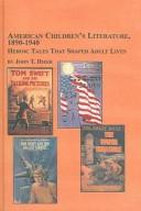 Cover of: American children's literature, 1890-1940: heroic tales that shaped adult lives