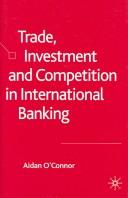 Cover of: Trade, investment, and competition in international banking | O