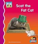 Cover of: Scat the fat cat by Mary Elizabeth Salzmann