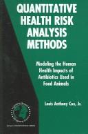 Cover of: Quantitative health risk analysis methods: modeling the human health impacts of antibiotics used in food animals