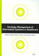 Cover of: Strategic management of information systems in healthcare by Gordon D. Brown, Tamara Stone, and Timothy Patrick, editors.