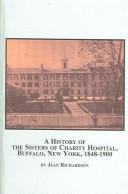 Cover of: A history of the Sisters of Charity Hospital, Buffalo, New York, 1848-1900