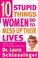Cover of: Ten stupid things women do to mess up their lives