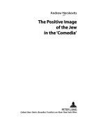 Cover of: The positive image of the Jew in the 'comedia'