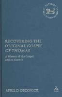 Cover of: Recovering the original Gospel of Thomas: a history of the gospel and its growth