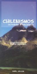 Cover of: Chilenismos : a dictionary and phrasebook for Chilean Spanish : Chilenismos-English, English-Chilenismos