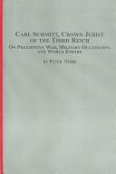 Cover of: Carl Schmitt, crown jurist of the Third Reich: on preemptive war, military occupation, and world empire