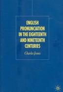 Cover of: English pronunciation in the eighteenth and nineteenth centuries