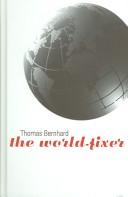 Cover of: The world-fixer | Thomas Bernhard