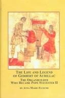 Cover of: The life and legend of Gerbert of Aurillac: the organbuilder who became Pope Sylvester II