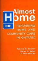 Cover of: Almost home: reforming home and community care in Ontario