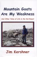 Cover of: Mountain goats are my weakness: and other tales of life in the Northwest