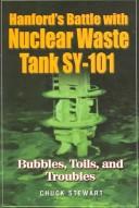 Cover of: Hanford's battle with nuclear waste tank SY-101: bubbles, toils, and troubles