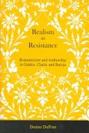 Cover of: Realism as resistance: romanticism and authorship in Galdós, Clarín, and Baroja