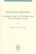 Cover of: Becoming present: an inquiry into the Christian sense of the presence of God