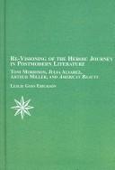 Re-visioning of the heroic journey in postmodern literature by Leslie Goss Erickson