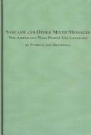 Cover of: Sarcasm and other mixed messages: the ambiguous ways people use language