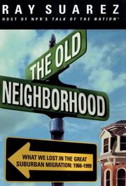 Cover of: The Old Neighborhood: What We Lost in the Great Suburban Migration, 1966-1999