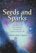 Cover of: Seeds and sparks: inspiration and self-expression through the cycles of Jewish life