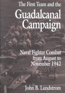 Cover of: The first team and the Guadalcanal campaign: naval fighter combat from August to November 1942
