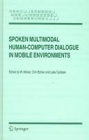 Cover of: Spoken multimodal human-computer dialogue in mobile environments by edited by W. Minker, Dirk Bühler, and Laila Dybkjær.